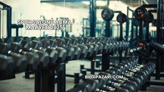 Spor Salonu Açma Maliyeti 2025