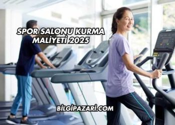 Spor Salonu Kurma Maliyeti 2025
