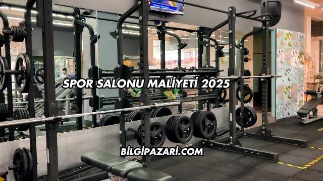 Spor Salonu Maliyeti 2025