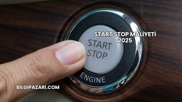 Start Stop Maliyeti 2025
