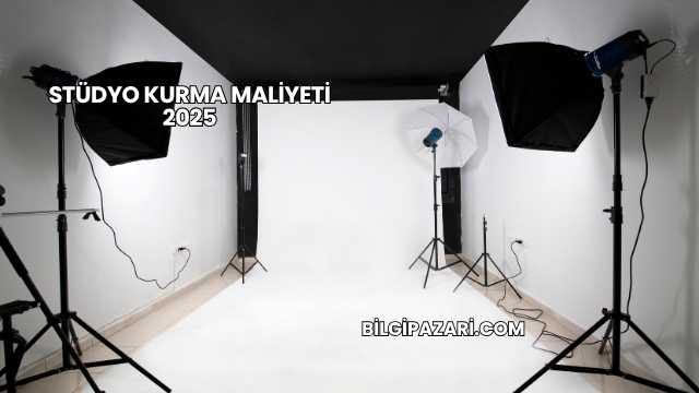 Stüdyo Kurma Maliyeti 2025