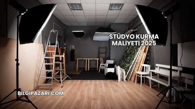 Stüdyo Kurma Maliyeti 2025