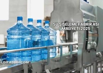 Su Şişeleme Fabrikası Maliyeti 2025