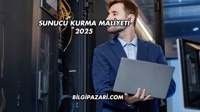Sunucu Kurma Maliyeti 2025