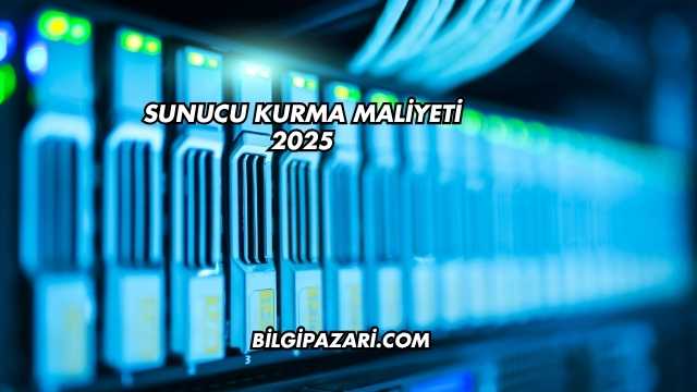 Sunucu Kurma Maliyeti 2025