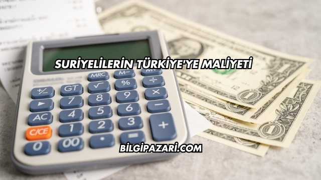 Suriyelilerin Türkiye'ye Maliyeti
