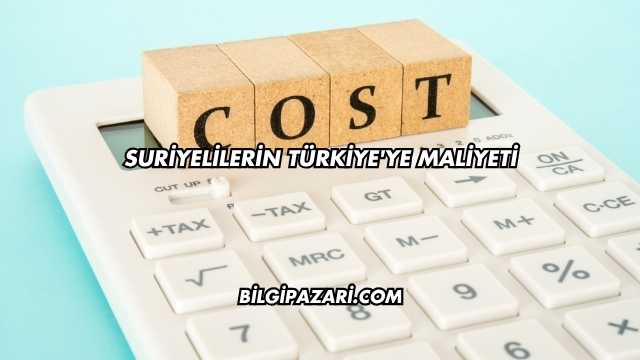 Suriyelilerin Türkiye'ye Maliyeti