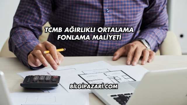 TCMB Ağırlıklı Ortalama Fonlama Maliyeti