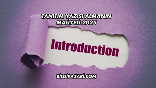 Tanıtım Yazısı Almanın Maliyeti 2025