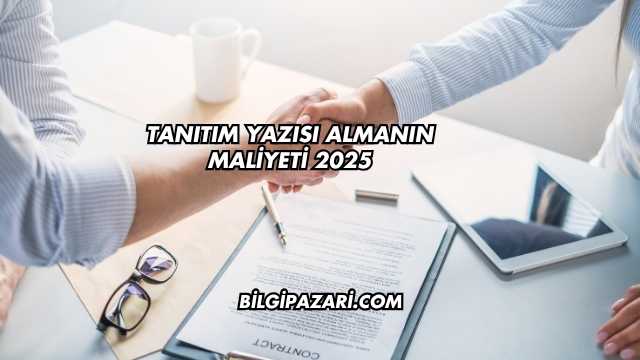 Tanıtım Yazısı Almanın Maliyeti 2025
