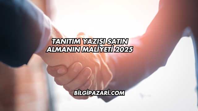 Tanıtım Yazısı Satın Almanın Maliyeti 2025