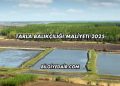 Tarla Balıkçılığı Maliyeti 2025