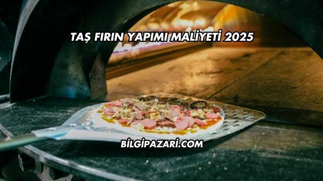 Taş Fırın Yapımı Maliyeti 2025
