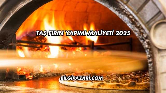 Taş Fırın Yapımı Maliyeti 2025