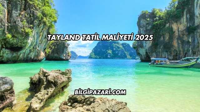 Tayland Tatil Maliyeti 2025