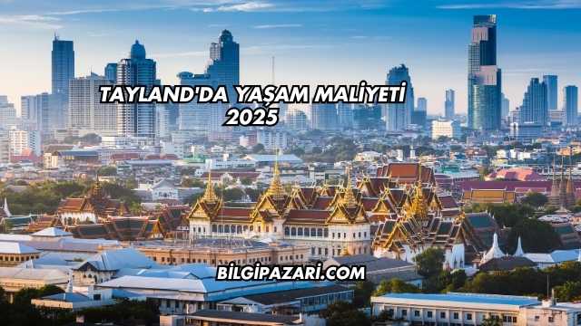 Tayland'da Yaşam Maliyeti 2025