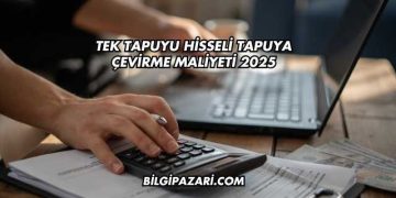 Tek Tapuyu Hisseli Tapuya Çevirme Maliyeti 2025