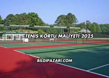 Tenis Kortu Maliyeti 2025