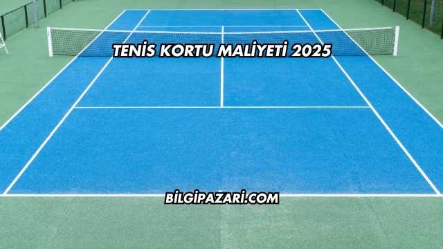 Tenis Kortu Maliyeti 2025