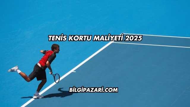 Tenis Kortu Maliyeti 2025