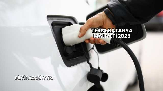 Tesla Batarya Maliyeti 2025