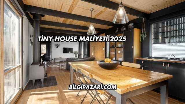 Tiny House Maliyeti 2025