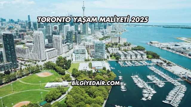 Toronto Yaşam Maliyeti 2025