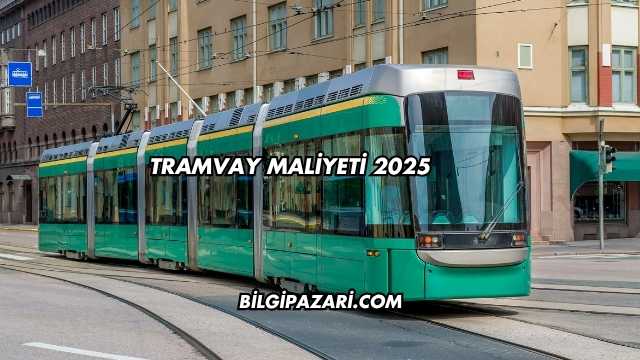 Tramvay Maliyeti 2025