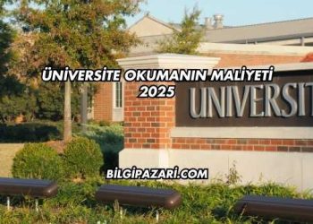 Üniversite Okumanın Maliyeti 2025
