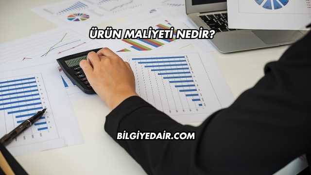 Ürün Maliyeti Nedir?