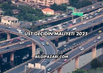 Üst Geçidin Maliyeti 2025