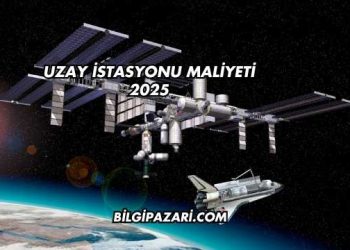 Uzay İstasyonu Maliyeti 2025