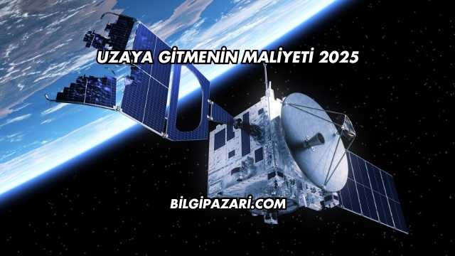 Uzaya Gitmenin Maliyeti 2025