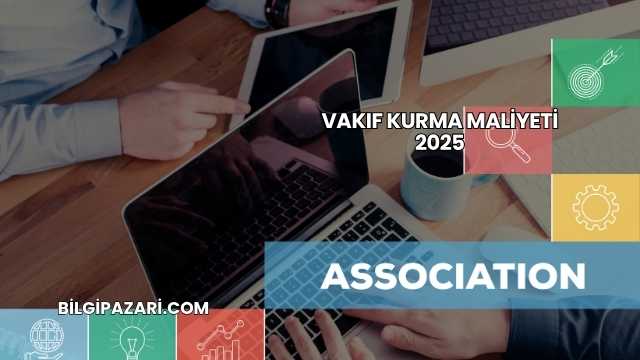 Vakıf Kurma Maliyeti 2025