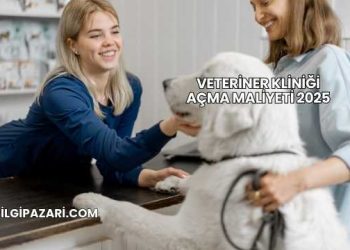 Veteriner Kliniği Açma Maliyeti 2025