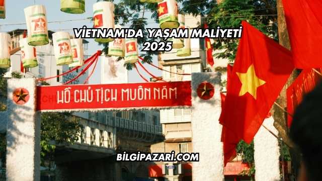 Vietnam'da Yaşam Maliyeti 2025