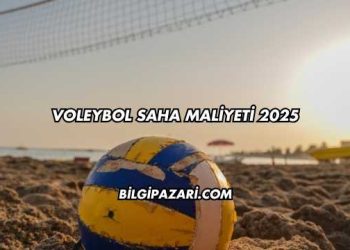 Voleybol Saha Maliyeti 2025