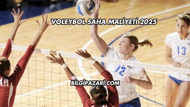 Voleybol Saha Maliyeti 2025