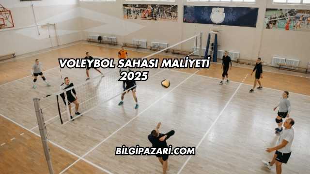 Voleybol Sahası Maliyeti 2025