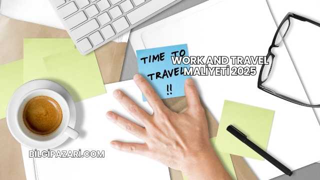 Work And Travel Maliyeti 2025