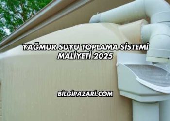 Yağmur Suyu Toplama Sistemi Maliyeti 2025