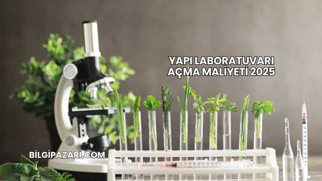 Yapı Laboratuvarı Açma Maliyeti 2025