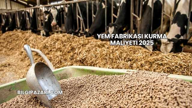 Yem Fabrikası Kurma Maliyeti 2025