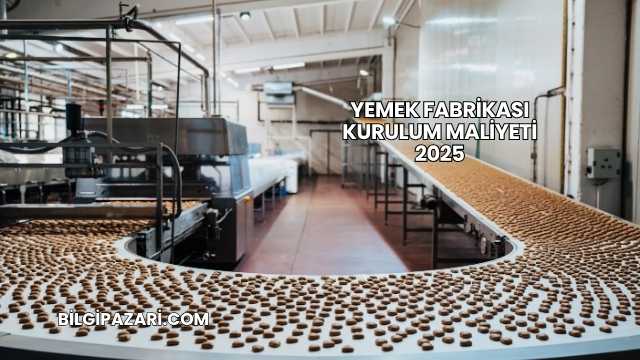 Yemek Fabrikası Kurulum Maliyeti 2025