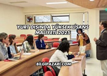 Yurt Dışında Yüksek Lisans Maliyeti 2025
