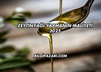 Zeytinyağı Yapmanın Maliyeti 2025