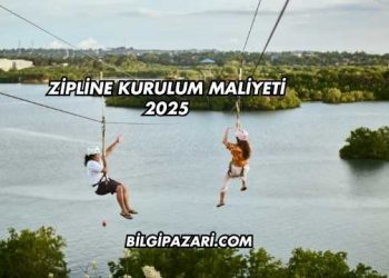 Zipline Kurulum Maliyeti 2025