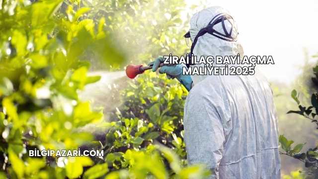 Zirai İlaç Bayi Açma Maliyeti 2025