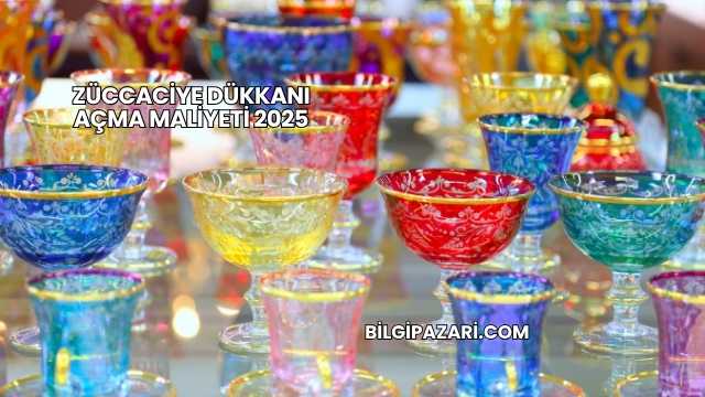 Züccaciye Dükkanı Açma Maliyeti 2025