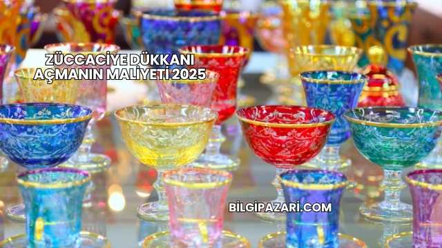 Züccaciye Dükkanı Açmanın Maliyeti 2025